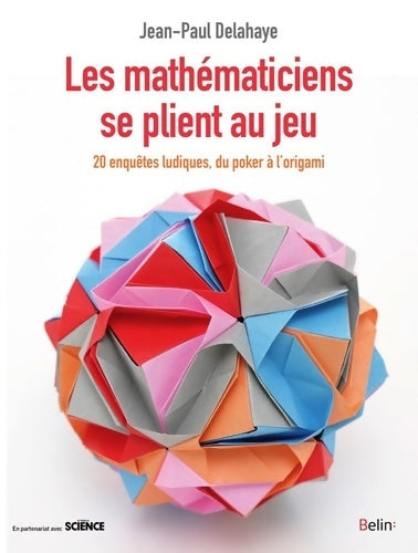 Livrenpoche : Les mathématiciens se plient au jeu : Du poker à l'origami 20 enquêtes ludiques - Jean-Paul Delahaye - Livre