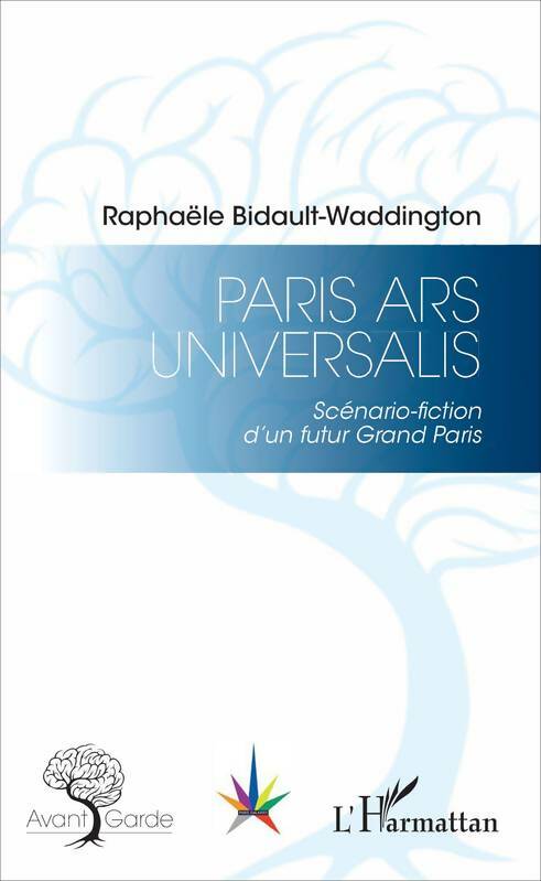 Livrenpoche : Paris ars universalis : Scénario-fiction d'un futur grand Paris - Raphaële Bidault-Waddington - Livre