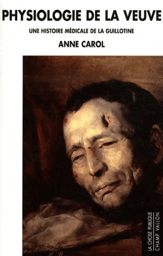 Livrenpoche : Physiologie de la veuve : Une histoire médicale de la guillotine - Anne Carol - Livre