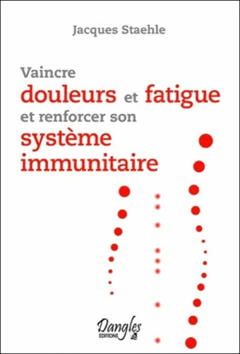 Livrenpoche : Vaincre douleurs et fatigue et renforcer son système immunitaire - Jacques Staehle - Livre