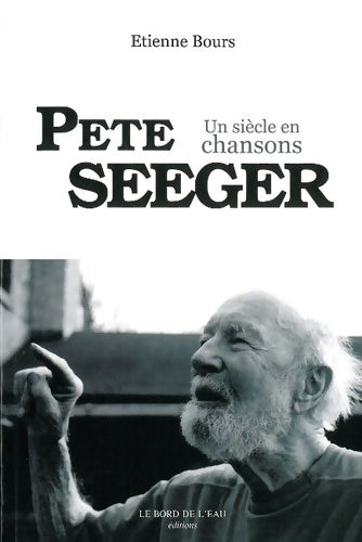 Livrenpoche : Pete seeger un siècle en chansons - Etienne Bours - Livre