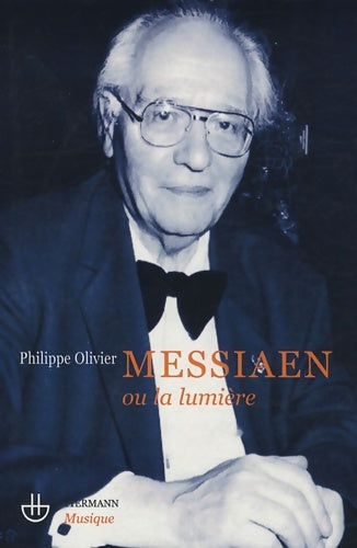 Livrenpoche : Olivier messiaen ou la lumière : Essai - Philippe Olivier - Livre