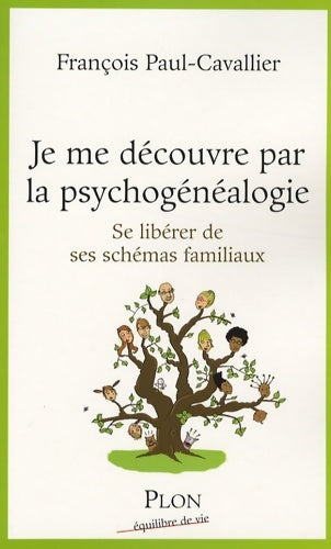 Livrenpoche : Je me découvre par la psychogénéalogie : Se libérer de ses schémas familiaux - François-paul Cavallier - Livre