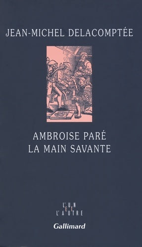 Livrenpoche : Ambroise paré : La main savante - Jean-Michel Delacomptée - Livre