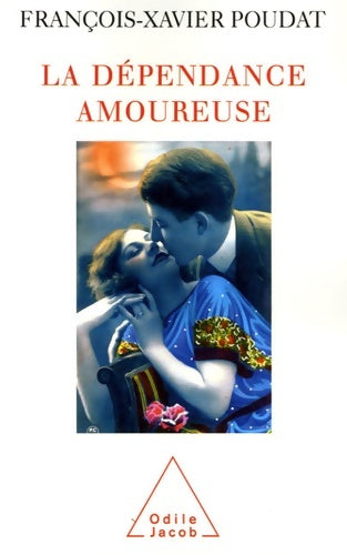 Livrenpoche : La dépendance amoureuse : Quand le sexe et l'amour deviennent des drogues - François-Xavier Poudat - Livre