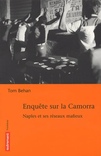 Livrenpoche : Enquête sur la camorra : Naples et ses réseaux mafieux - Tom Behan - Livre
