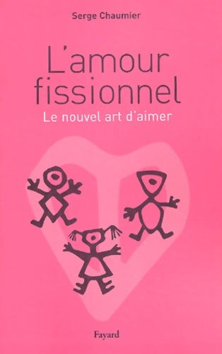 Livrenpoche : L'amour fissionnel : Le nouvel art d'aimer - Serge Chaumier - Livre