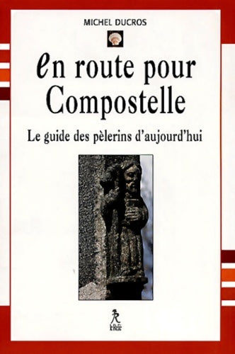 Livrenpoche : En route pour compostelle. Le guide des pèlerins d'aujourd'hui - Michel Ducros - Livre