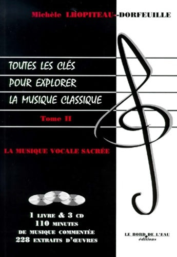 Livrenpoche : Toutes les clés pour explorer la musique classique Tome II : La musique vocale sacrée (1 livre + coffret de 3 cd) - Michele Lhopiteau-dorfeuille - Livre