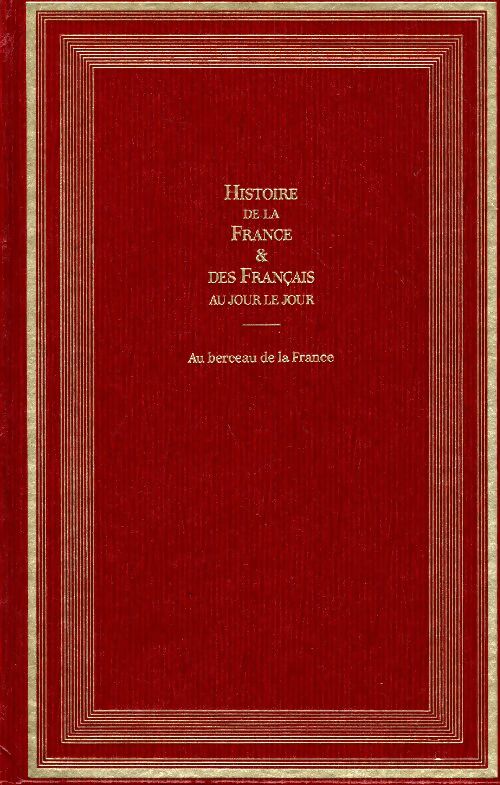 Livrenpoche : Histoire de la France et des français au jour le jour Tome I : De la préhistoire jusqu'en 1180 - André Castelot, Alain Decaux - Livre
