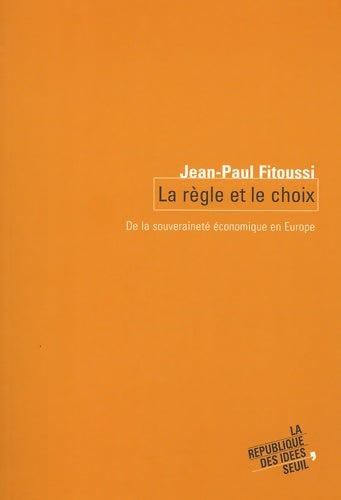 Livrenpoche : La règle et le choix : De la souveraineté économique en Europe - Jean-Paul Fitoussi - Livre