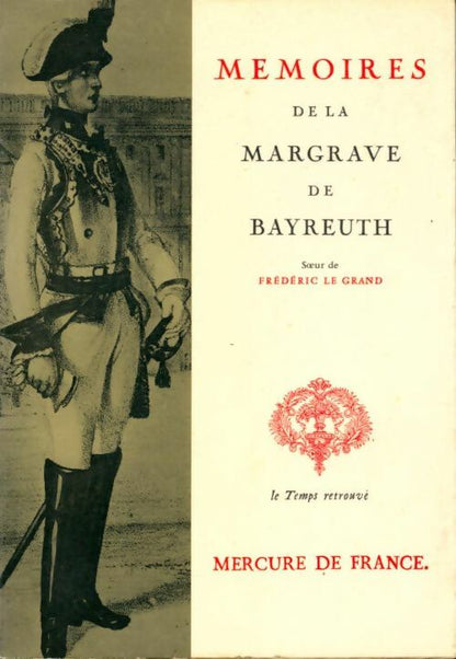 Livrenpoche : Mémoires de Frédérique Sophie Wilhelmine, Margrave de Bayreuth, Soeur de Frédéric Le Grand - La Margrave de Bayreuth - Livre