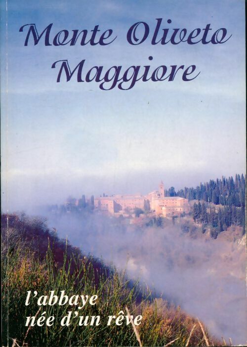 Livrenpoche : Monte Oliveto Maggiore, l'abbaye née d'un rêve - Xxx - Livre