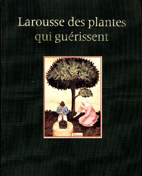 Livrenpoche : Larousse des plantes qui guérissent - Gérard Debuigne - Livre