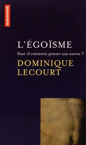 Livrenpoche : L'Égoïsme. Faut-il vraiment penser aux autres ? - Dominique Lecourt - Livre