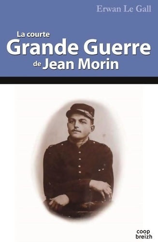 Livrenpoche : La courte Grande Guerre de Jean Morin - Erwan Le Gall - Livre