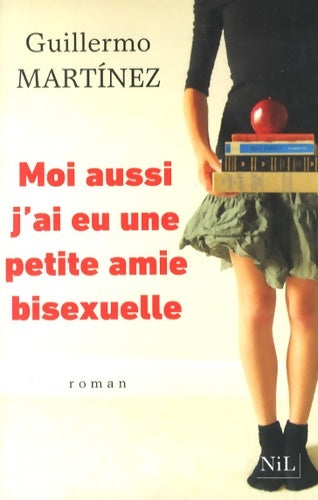 Livrenpoche : Moi aussi j'ai eu une petite amie bisexuelle - Guillermo Martinez - Livre
