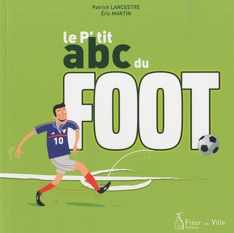Livrenpoche : Le p'tit ABC du foot - Patrick Lancestre - Livre