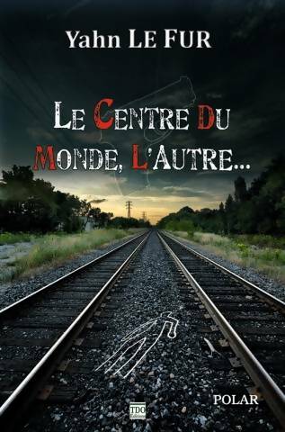 Livrenpoche : Le centre du monde l'autre... - Yahn Le Fur - Livre