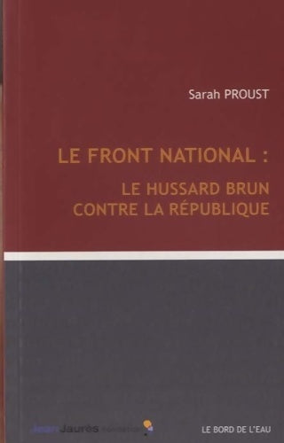 Livrenpoche : Front national : Le hussard brun contre la république - Sarah Proust - Livre
