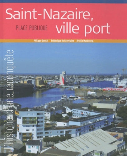 Livrenpoche : Saint-nazaire ville-port - l'histoire d'une reconquête : Place publique hors-série - Philippe Dossal - Livre