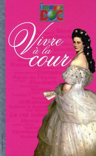 Livrenpoche : Vivre a la cour - images doc passion - Elisabeth De Lambilly - Livre