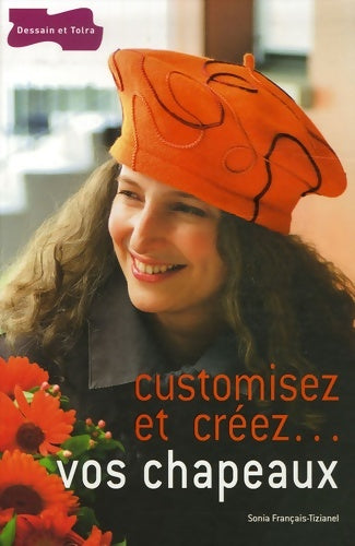 Livrenpoche : Customisez et créez... Vos chapeaux - S. Français-tizianel - Livre