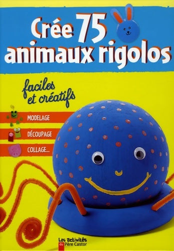 Livrenpoche : Cree 75 animaux rigolos faciles et créatifs - Collectif - Livre