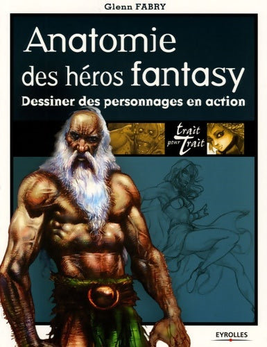 Livrenpoche : Anatomie des héros fantasy : Dessiner des personnages en action - Glenn Fabry - Livre