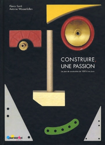 Livrenpoche : Construire une passion : Les jeux de construction de 1850 à nos jours - Flavio Santi - Livre