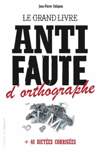 Livrenpoche : Le grand livre anti-faute d'orthographe + 40 dictées corrigées - Jean-Pierre Colignon - Livre
