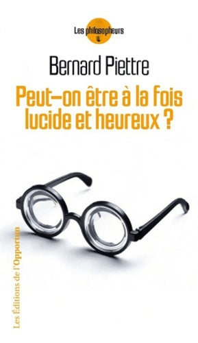 Livrenpoche : Peut-on être à la fois lucide et heureux ? - Bernard Piettre - Livre