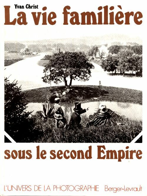 Livrenpoche : La vie familière sous le second empire - Yvan Christ - Livre