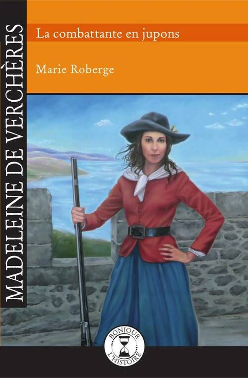 Livrenpoche : Madeleine de Verchères : La combattante en jupons - Marie Roberge - Livre