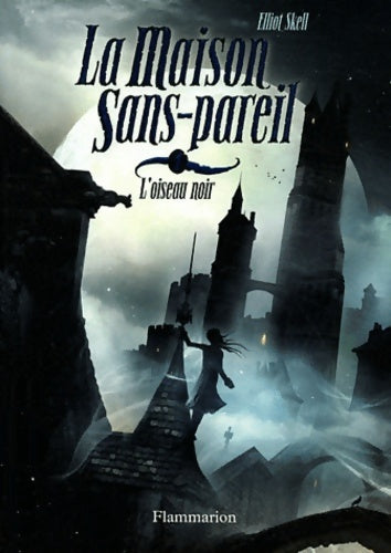 Livrenpoche : La maison sans-Pareil : L'oiseau noir - Elliot Skell - Livre