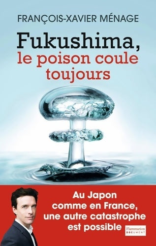 Livrenpoche : Fukushima : Le poison coule toujours - François-xavier Ménage - Livre