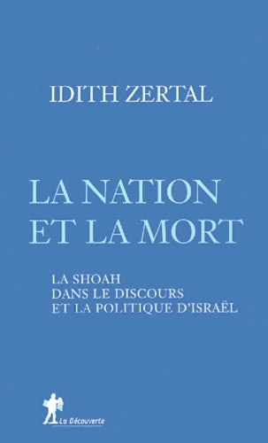 Livrenpoche : La nation et la mort : La shoah dans le discours et la politique d'Israël - Idith Zertal - Livre