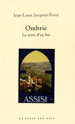 Livrenpoche : Ombrie : La terre d'en bas - Jean-Louis Jacquier-roux - Livre