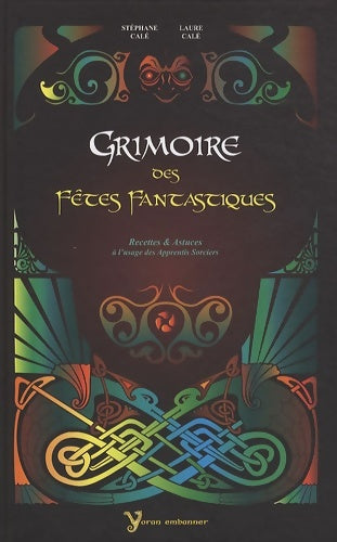 Livrenpoche : Grimoire des fêtes fantastiques : Recettes et astuces à l'usage des apprentis sorciers - Stéphane Calé - Livre