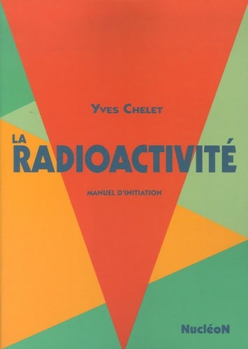 Livrenpoche : La radioactivité : Manuel d'initiation - Yves Chelet - Livre