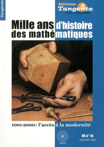 Livrenpoche : Tangente n°10 hors-série : Mille ans d'histoire des mathématiques : 1001-2000 : l'accès à la modernité - Hervé Lehning - Livre