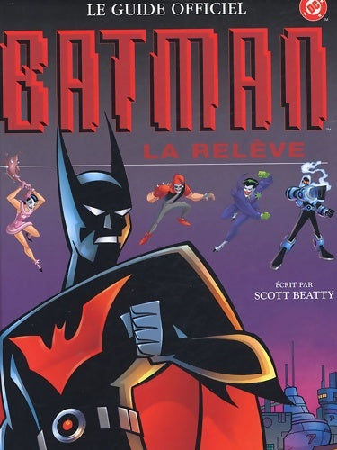 Livrenpoche : Le guide officiel - batman la relève - Scott Beatty - Livre
