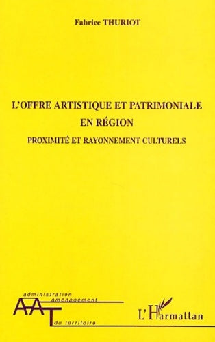 Livrenpoche : L'offre artistique et patrimoniale en région : Proximité et rayonnement culturels - Fabrice Thuriot - Livre