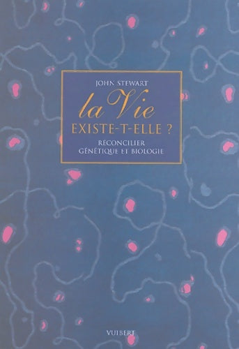 Livrenpoche : La vie existe t-elle ? comment réconcilier la génétique et la biologie - John Stewart - Livre