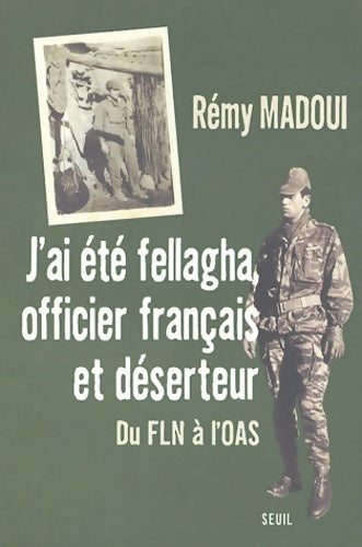 Livrenpoche : J'ai été fellagha officier et déserteur : Biographie du fln à l'oas - Rémy Madoui - Livre