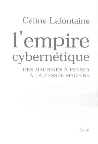 Livrenpoche : L'empire cybernétique : Des machines à penser à la pensée machine - Céline Lafontaine - Livre