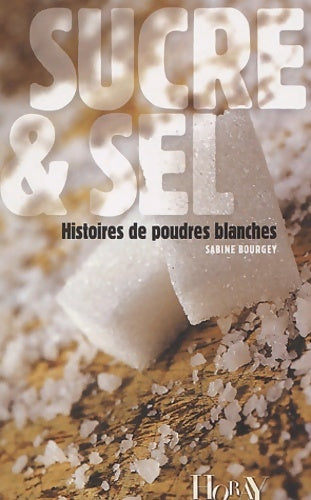 Livrenpoche : Sucre & sel : Histoires de poudres blanches - Sabine Bourgey - Livre