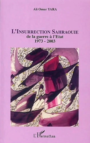 Livrenpoche : L'insurrection sahraouie : De la guerre à l'etat 1973-2003 - Ali Omar Yara - Livre