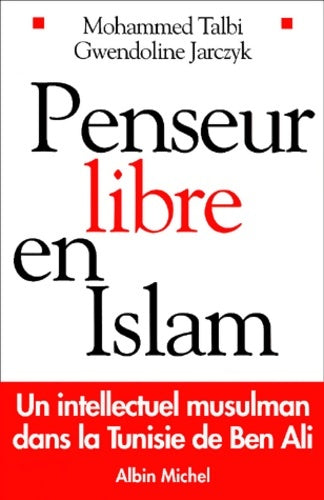 Livrenpoche : Penseur libre en islam : Un intellectuel musulman dans la Tunisie de ben ali - Mohammed Talbi - Livre