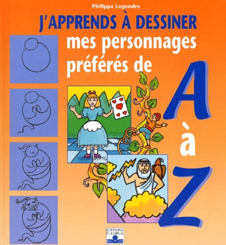 Livrenpoche : J'apprends à dessiner mes personnages préférés de a à z - Philippe Legre - Livre